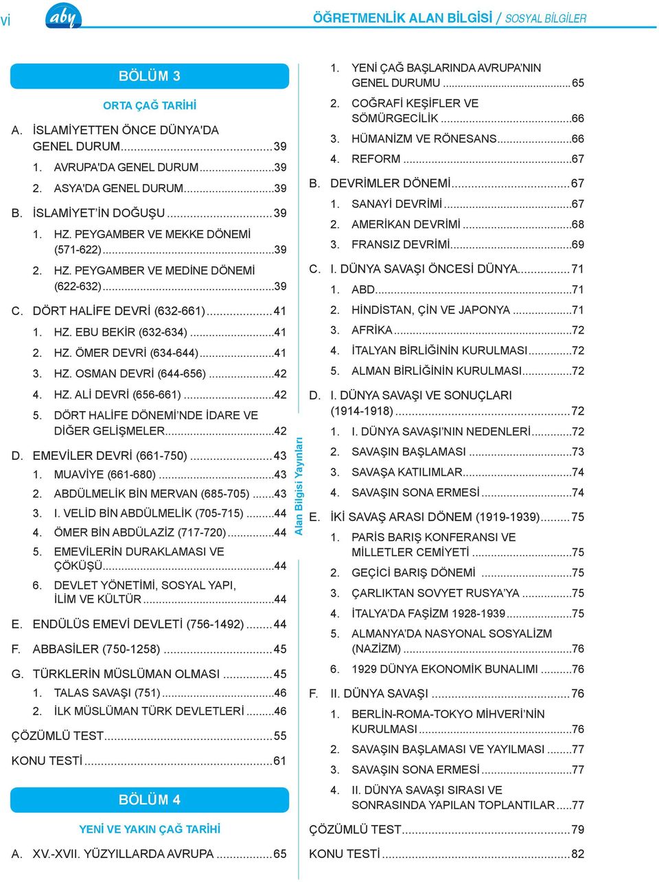 ..41 3. HZ. OSMAN DEVRİ (644-656)...42 4. HZ. ALİ DEVRİ (656-661)...42 5. DÖRT HALİFE DÖNEMİ NDE İDARE VE DİĞER GELİŞMELER...42 D. EMEVİLER DEVRİ (661-750)...43 1. MUAVİYE (661-680)...43 2.