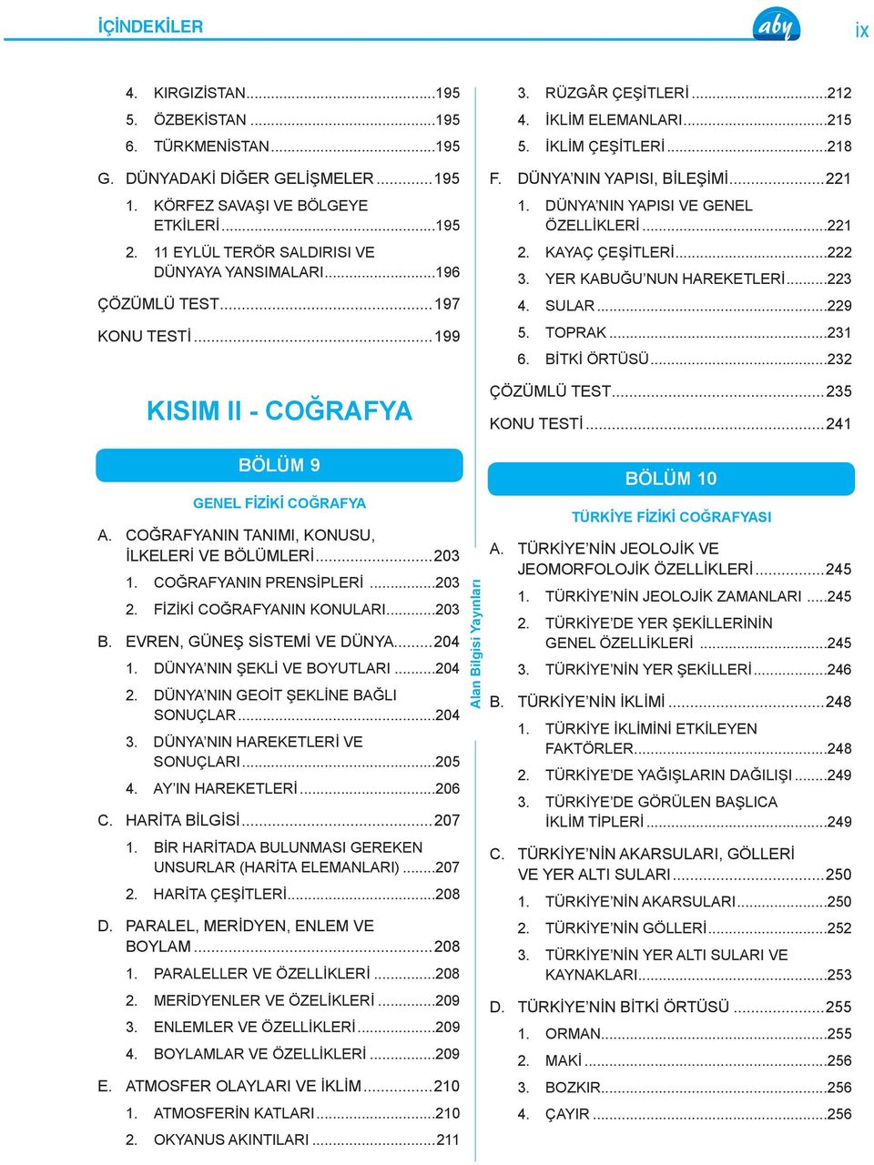 DÜNYA NIN YAPISI, BİLEŞİMİ...221 1. DÜNYA NIN YAPISI VE GENEL ÖZELLİKLERİ...221 2. KAYAÇ ÇEŞİTLERİ...222 3. YER KABUĞU NUN HAREKETLERİ...223 4. SULAR...229 5. TOPRAK...231 6. BİTKİ ÖRTÜSÜ.