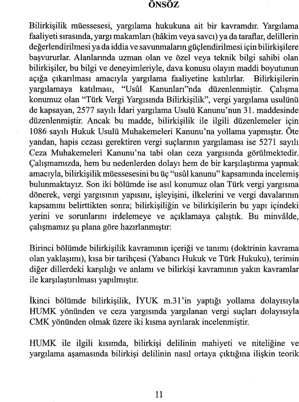 Alanlarında uzman olan ve özel veya teknik bilgi sahibi olan bilirkişiler, bu bilgi ve deneyimleriyle, dava konusu olayın maddi boyutunun açığa çıkarılması amacıyla yargılama faaliyetine katılırlar.