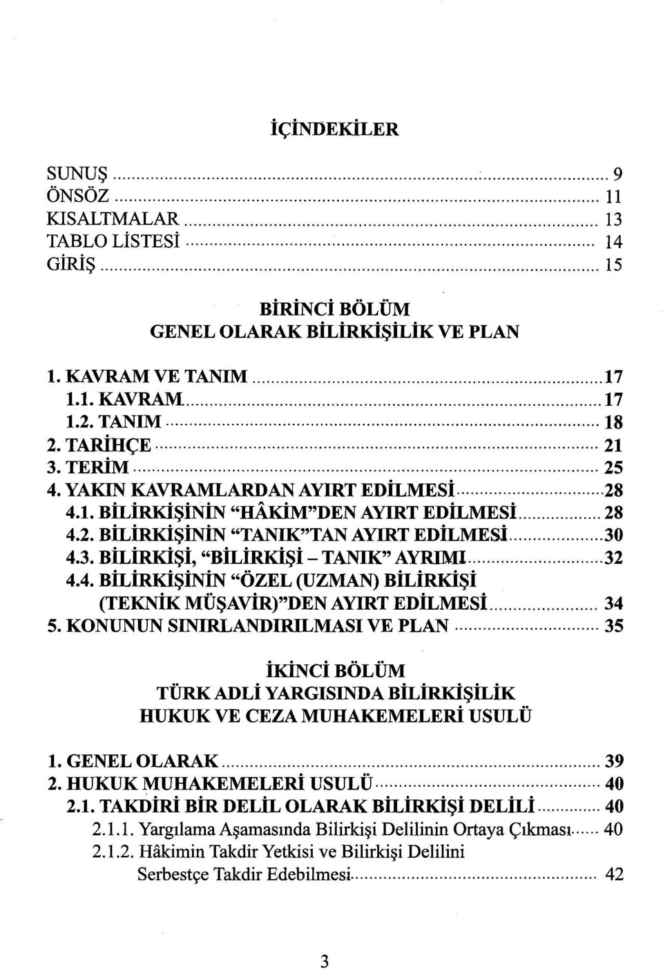 .... 28 4.2. BİLİRKİŞİNİN "TANIK"TAN AYlRT EDİLMESİ... 30 4.3. BİLİRKİŞİ, "BİLİRKİŞİ- TANlK" AYRIMI... 32 4.4. BİLİRKİŞİNİN "ÖZEL (UZMAN) BİLİRKİŞİ (TEKNİK MÜŞAVİR)"DEN AYlRT EDİLMESİ..... 34 5.