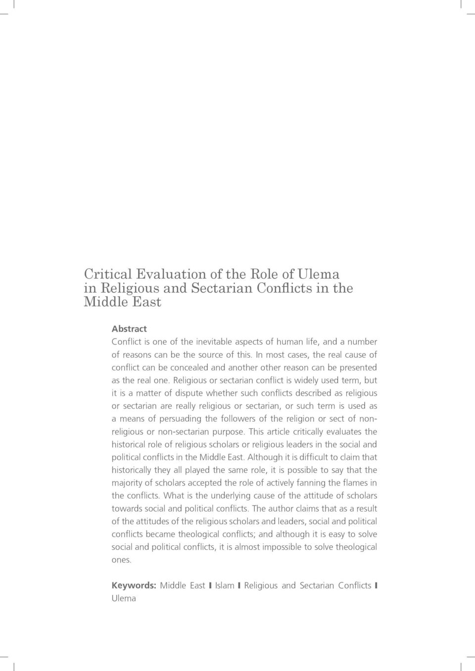 Religious or sectarian conflict is widely used term, but it is a matter of dispute whether such conflicts described as religious or sectarian are really religious or sectarian, or such term is used