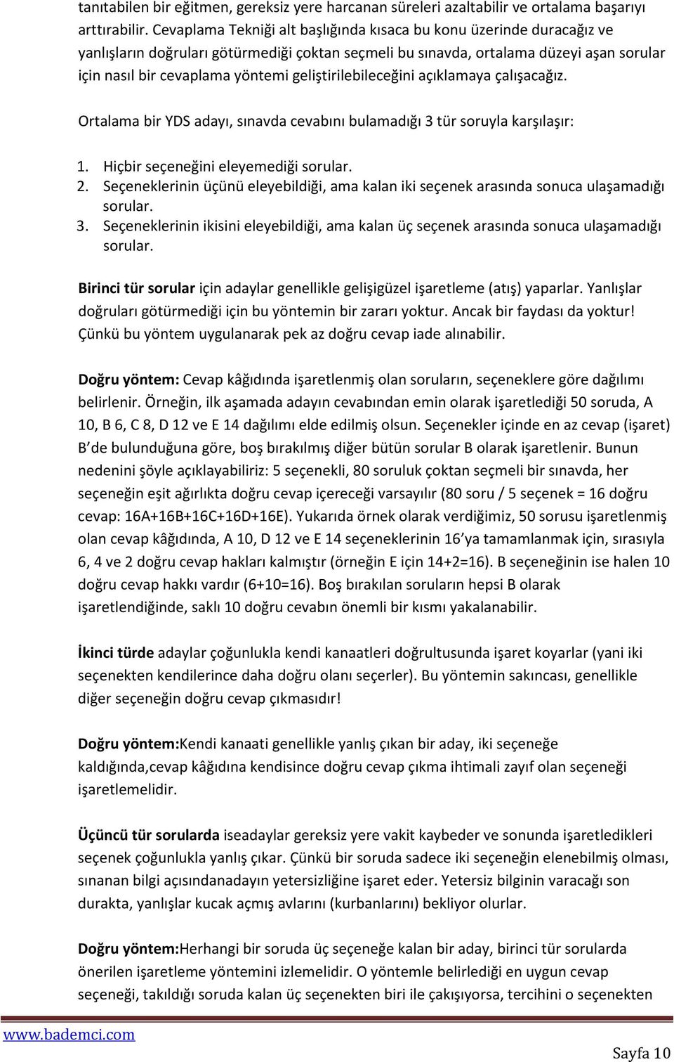 geliştirilebileceğini açıklamaya çalışacağız. Ortalama bir YDS adayı, sınavda cevabını bulamadığı 3 tür soruyla karşılaşır: 1. Hiçbir seçeneğini eleyemediği sorular. 2.