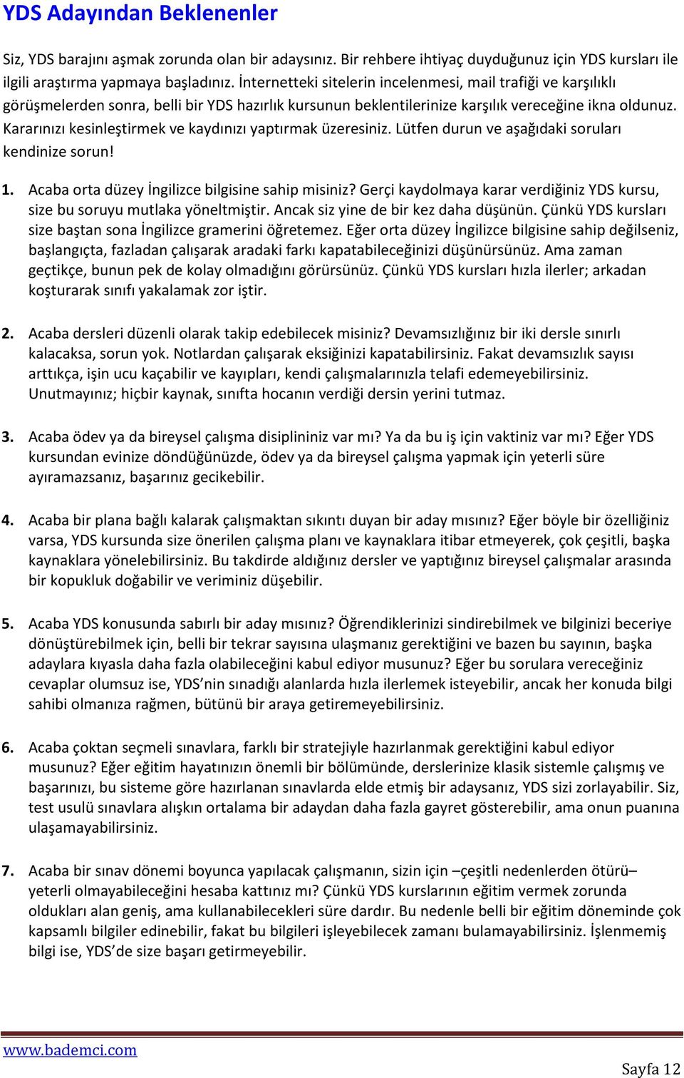 Kararınızı kesinleştirmek ve kaydınızı yaptırmak üzeresiniz. Lütfen durun ve aşağıdaki soruları kendinize sorun! 1. Acaba orta düzey İngilizce bilgisine sahip misiniz?