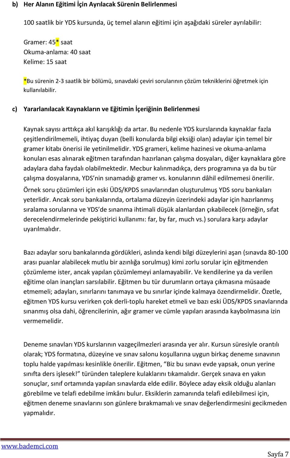 c) Yararlanılacak Kaynakların ve Eğitimin İçeriğinin Belirlenmesi Kaynak sayısı arttıkça akıl karışıklığı da artar.