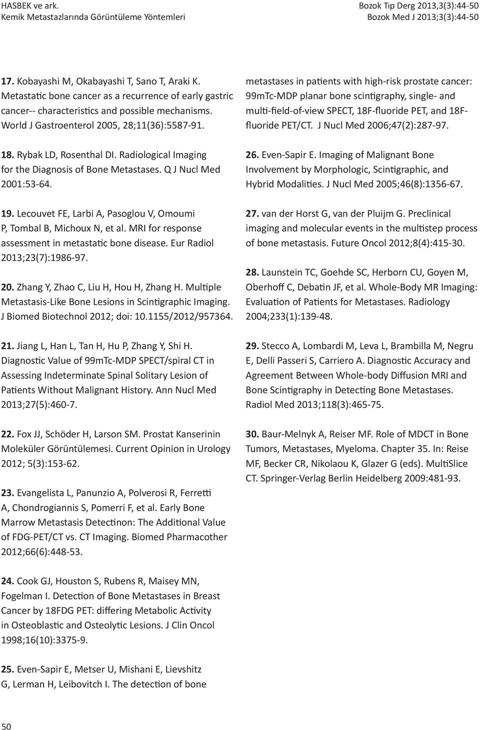 Lecouvet FE, Larbi A, Pasoglou V, Omoumi P, Tombal B, Michoux N, et al. MRI for response assessment in metastatic bone disease. Eur Radiol 2013;23(7):1986-97. 20. Zhang Y, Zhao C, Liu H, Hou H, Zhang H.