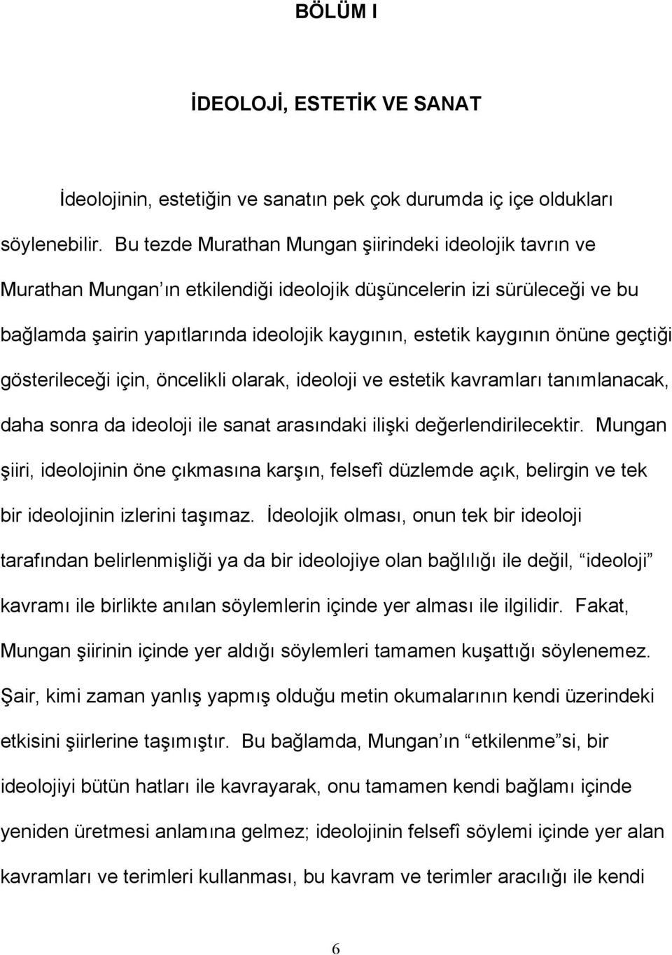 önüne geçtiği gösterileceği için, öncelikli olarak, ideoloji ve estetik kavramları tanımlanacak, daha sonra da ideoloji ile sanat arasındaki ilişki değerlendirilecektir.