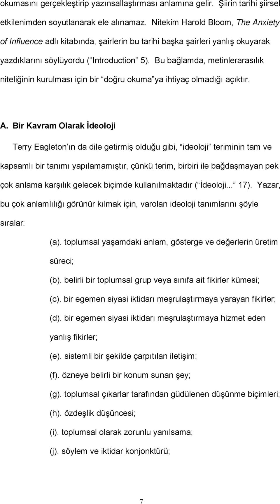 Bu bağlamda, metinlerarasılık niteliğinin kurulması için bir doğru okuma ya ihtiyaç olmadığı açıktır. A.