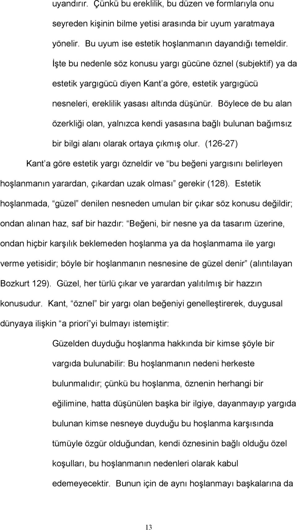 Böylece de bu alan özerkliği olan, yalnızca kendi yasasına bağlı bulunan bağımsız bir bilgi alanı olarak ortaya çıkmış olur.