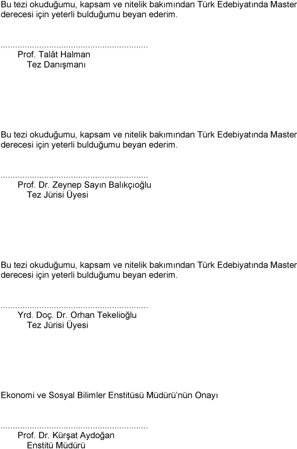 Zeynep Sayın Balıkçıoğlu Tez Jürisi Üyesi Bu tezi okuduğumu, kapsam ve nitelik bakımından Türk Edebiyatında Master derecesi için yeterli bulduğumu