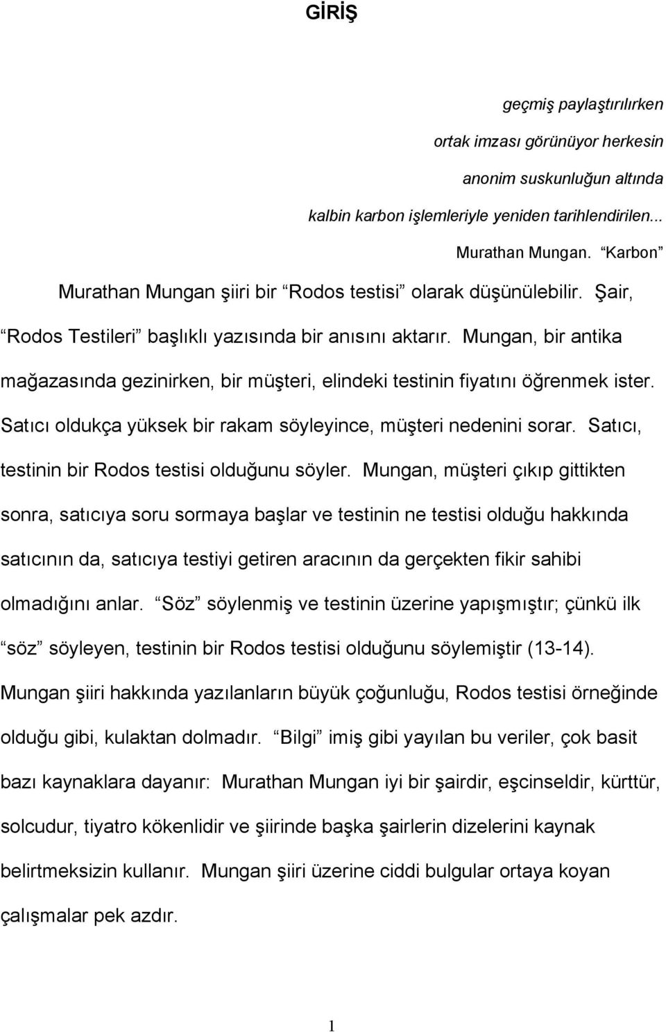 Mungan, bir antika mağazasında gezinirken, bir müşteri, elindeki testinin fiyatını öğrenmek ister. Satıcı oldukça yüksek bir rakam söyleyince, müşteri nedenini sorar.