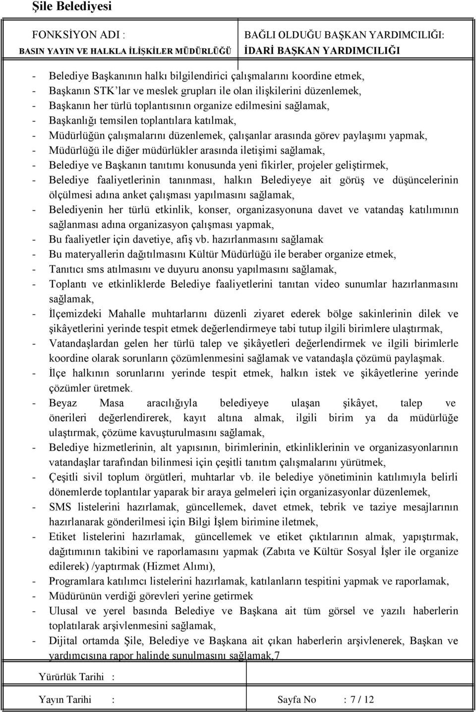 sağlamak, - Belediye ve Başkanın tanıtımı konusunda yeni fikirler, projeler geliştirmek, - Belediye faaliyetlerinin tanınması, halkın Belediyeye ait görüş ve düşüncelerinin ölçülmesi adına anket