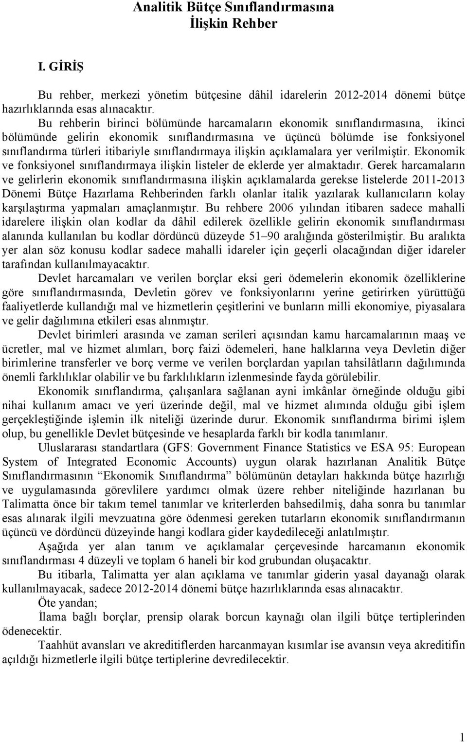 sınıflandırmaya ilişkin açıklamalara yer verilmiştir. Ekonomik ve fonksiyonel sınıflandırmaya ilişkin listeler de eklerde yer almaktadır.