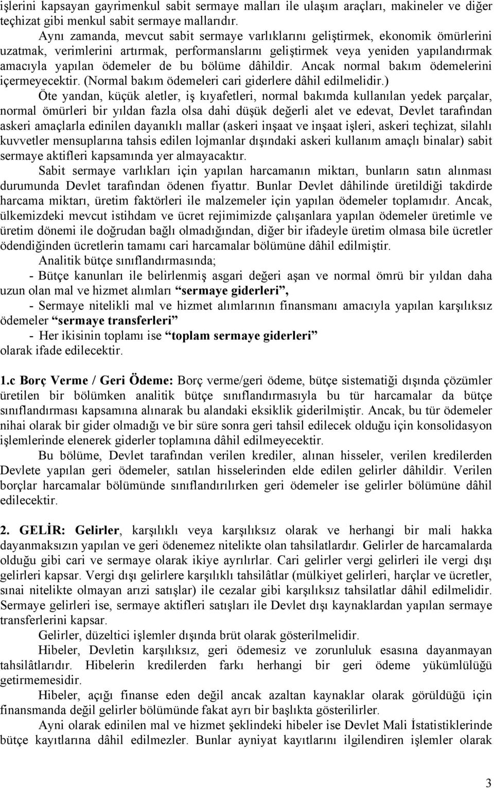 bölüme dâhildir. Ancak normal bakım ödemelerini içermeyecektir. (Normal bakım ödemeleri cari giderlere dâhil edilmelidir.