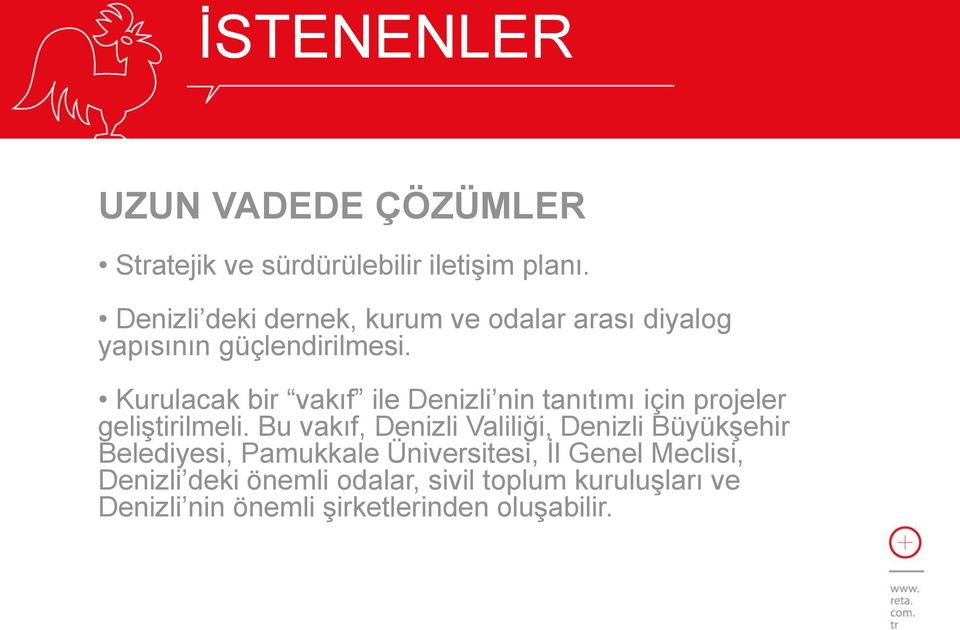 Kurulacak bir vakıf ile Denizli nin tanıtımı için projeler geliştirilmeli.