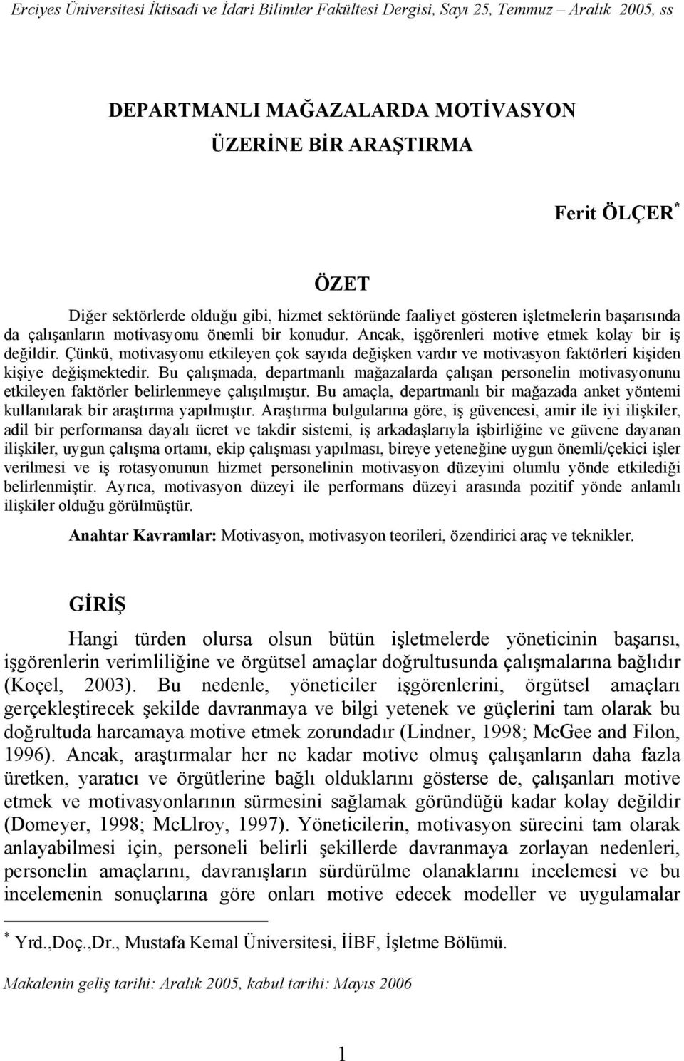 Çünkü, motivasyonu etkileyen çok sayıda değişken vardır ve motivasyon faktörleri kişiden kişiye değişmektedir.