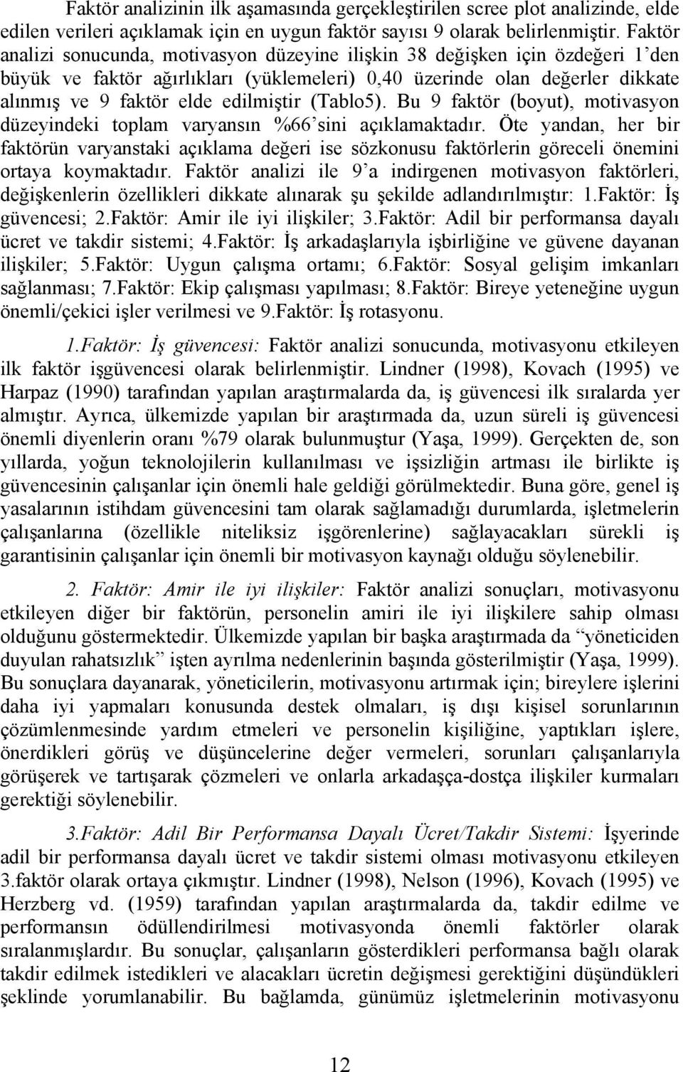 (Tablo5). Bu 9 faktör (boyut), motivasyon düzeyindeki toplam varyansın %66 sini açıklamaktadır.