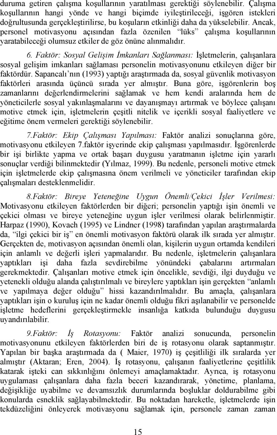 Ancak, personel motivasyonu açısından fazla özenilen lüks çalışma koşullarının yaratabileceği olumsuz etkiler de göz önüne alınmalıdır. 6.