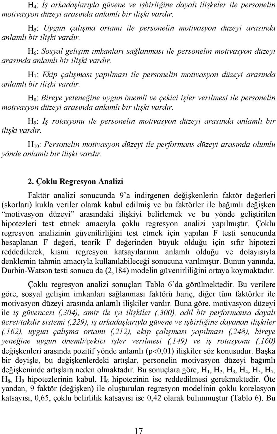 H 6 : Sosyal gelişim imkanları sağlanması ile personelin motivasyon düzeyi arasında anlamlı bir ilişki vardır.