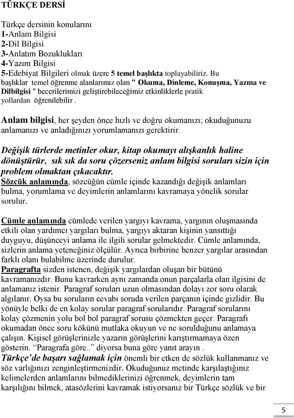 Anlam bilgisi, her şeyden önce hızlı ve doğru okumanızı; okuduğunuzu anlamanızı ve anladığınızı yorumlamanızı gerektirir.