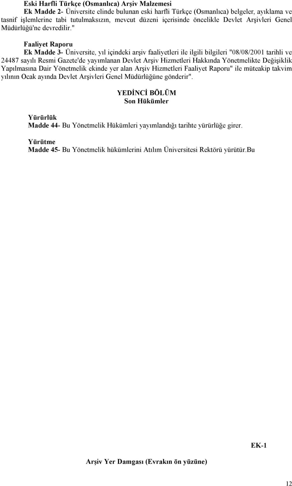 " Faaliyet Raporu Ek Madde 3- Üniversite, yıl içindeki arşiv faaliyetleri ile ilgili bilgileri "08/08/2001 tarihli ve 24487 sayılı Resmi Gazete'de yayımlanan Devlet Arşiv Hizmetleri Hakkında