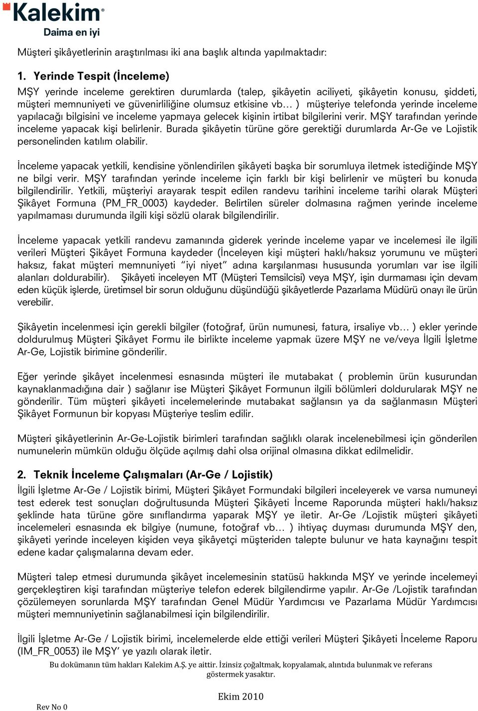 telefonda yerinde inceleme yapılacağı bilgisini ve inceleme yapmaya gelecek kişinin irtibat bilgilerini verir. MŞY tarafından yerinde inceleme yapacak kişi belirlenir.