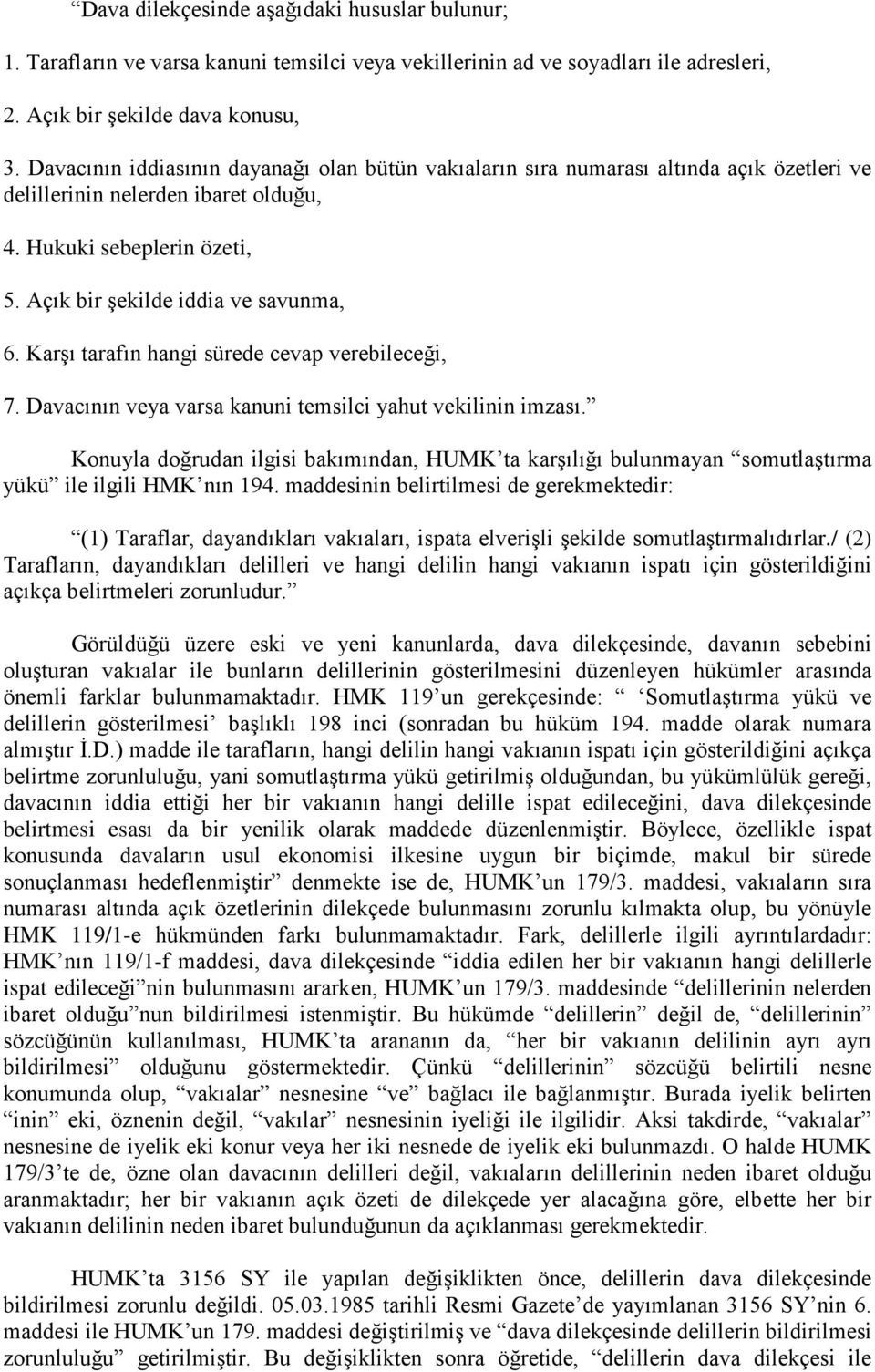 Karşı tarafın hangi sürede cevap verebileceği, 7. Davacının veya varsa kanuni temsilci yahut vekilinin imzası.