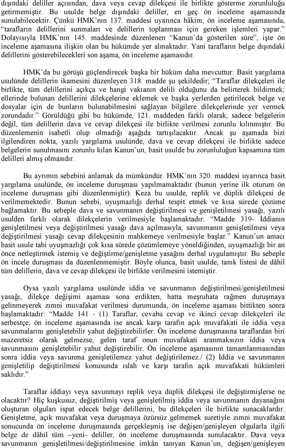 maddesinde düzenlenen Kanun da gösterilen süre, işte ön inceleme aşamasına ilişkin olan bu hükümde yer almaktadır.