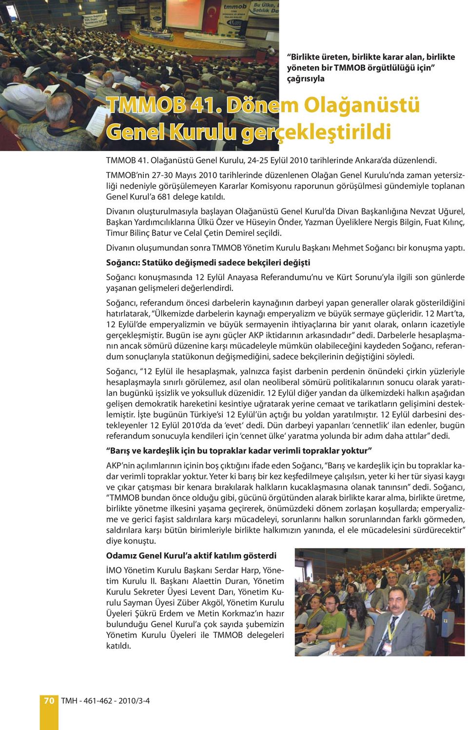 TMMOB nin 27-30 Mayıs 2010 tarihlerinde düzenlenen Olağan Genel Kurulu nda zaman yetersizliği nedeniyle görüşülemeyen Kararlar Komisyonu raporunun görüşülmesi gündemiyle toplanan Genel Kurul a 681