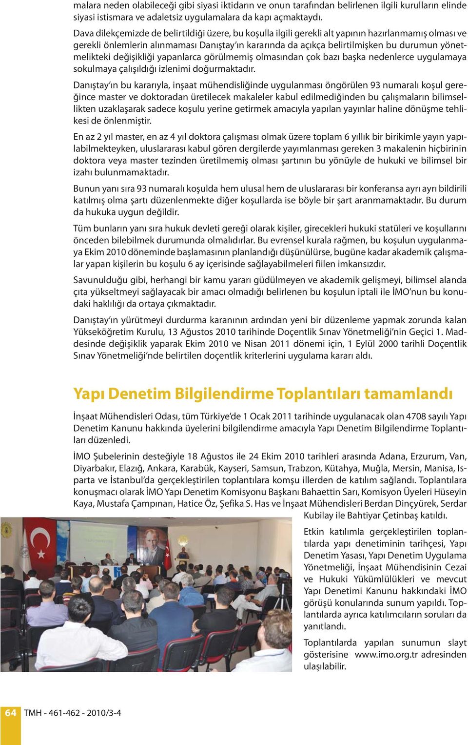 yönetmelikteki değişikliği yapanlarca görülmemiş olmasından çok bazı başka nedenlerce uygulamaya sokulmaya çalışıldığı izlenimi doğurmaktadır.