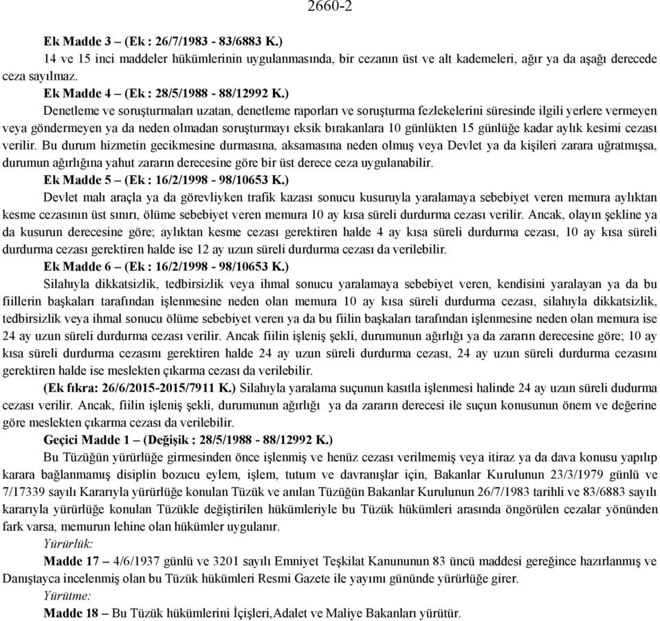 ) Denetleme ve soruşturmaları uzatan, denetleme raporları ve soruşturma fezlekelerini süresinde ilgili yerlere vermeyen veya göndermeyen ya da neden olmadan soruşturmayı eksik bırakanlara 10