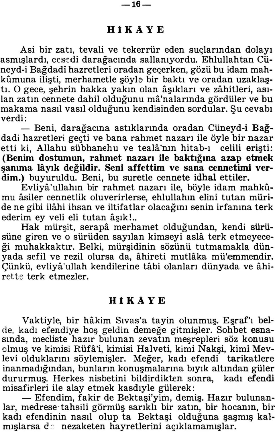 o gece, şehrin hakka yakın olan aşıkları ve zahitleri, ası lan zatın cennete dahil olduğunu ma'nalarında gördüler ve bu makama nasıl vasıl olduğunu kendisinden sordular.