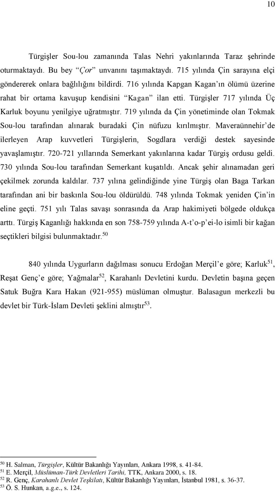 719 yılında da Çin yönetiminde olan Tokmak Sou-lou tarafından alınarak buradaki Çin nüfuzu kırılmıştır.