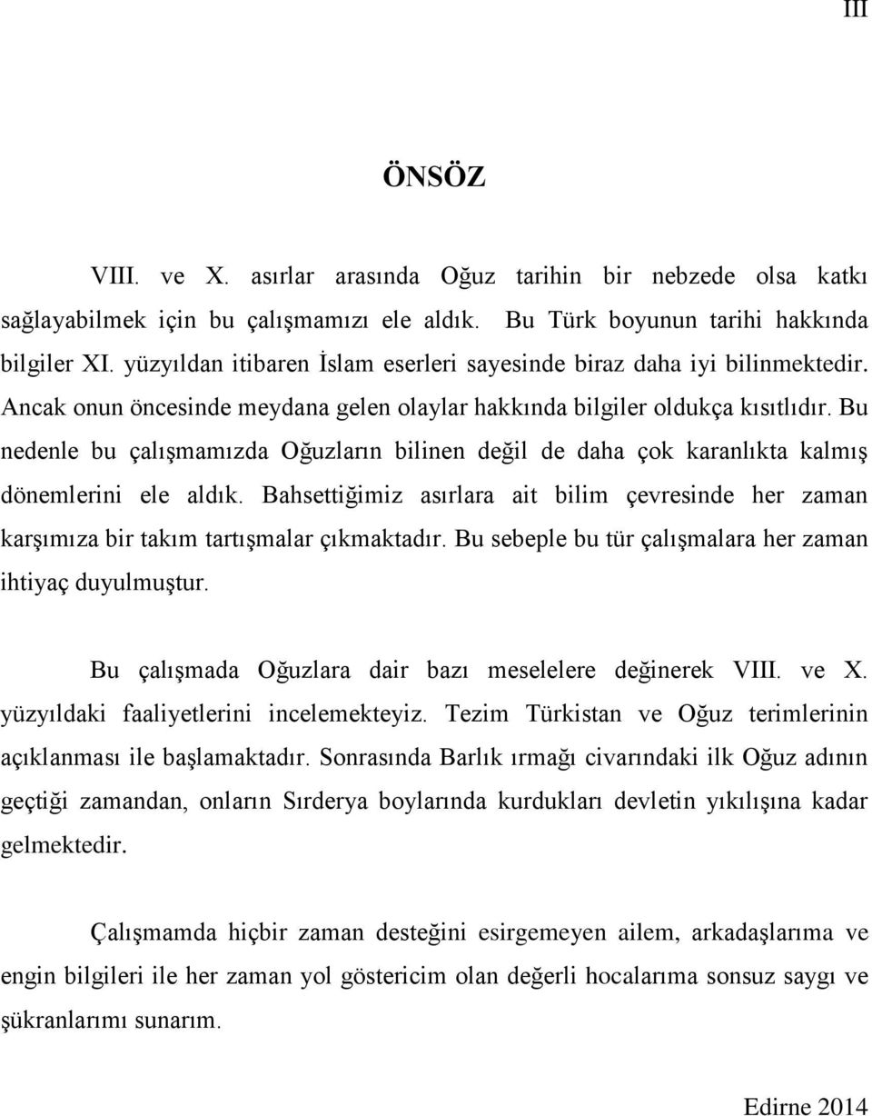 Bu nedenle bu çalışmamızda Oğuzların bilinen değil de daha çok karanlıkta kalmış dönemlerini ele aldık.