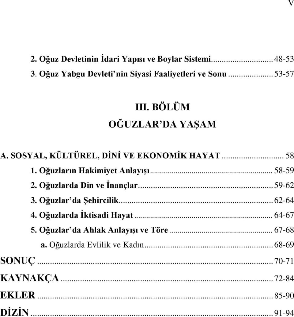 .. 58-59 2. Oğuzlarda Din ve İnançlar... 59-62 3. Oğuzlar da Şehircilik... 62-64 4. Oğuzlarda İktisadi Hayat... 64-67 5.