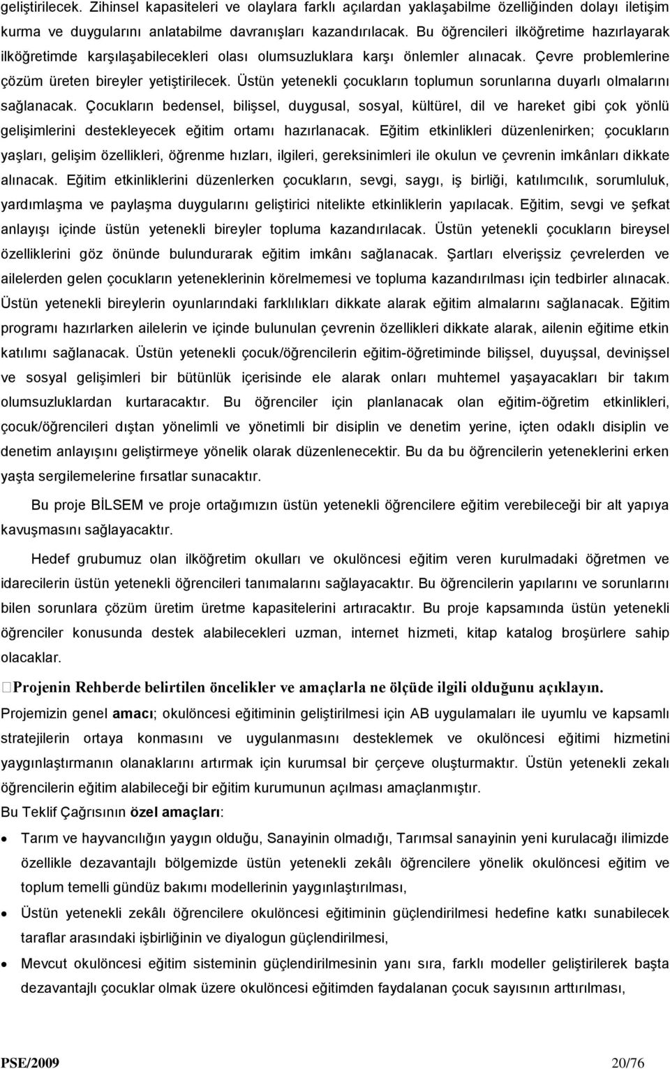 Üstün yetenekli çocukların toplumun sorunlarına duyarlı olmalarını sağlanacak.