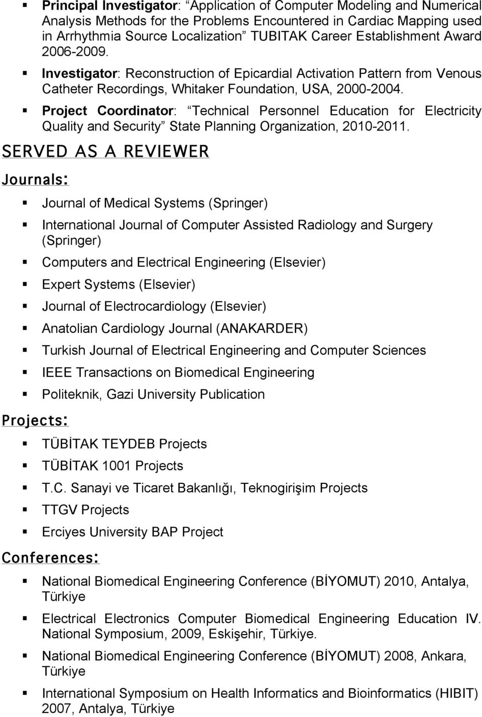 Project Coordinator: Technical Personnel Education for Electricity Quality and Security State Planning Organization, 2010-2011.