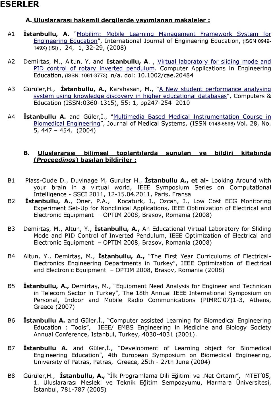 and Istanbullu, A., Virtual laboratory for sliding mode and PID control of rotary inverted pendulum. Computer Applications in Engineering Education, (ISSN: 1061-3773) n/a. doi: 10.1002/cae.