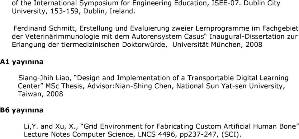 der tiermedizinischen Doktorwürde, Universität München, 2008 A1 yayınına Siang-Jhih Liao, Design and Implementation of a Transportable Digital Learning Center MSc Thesis,