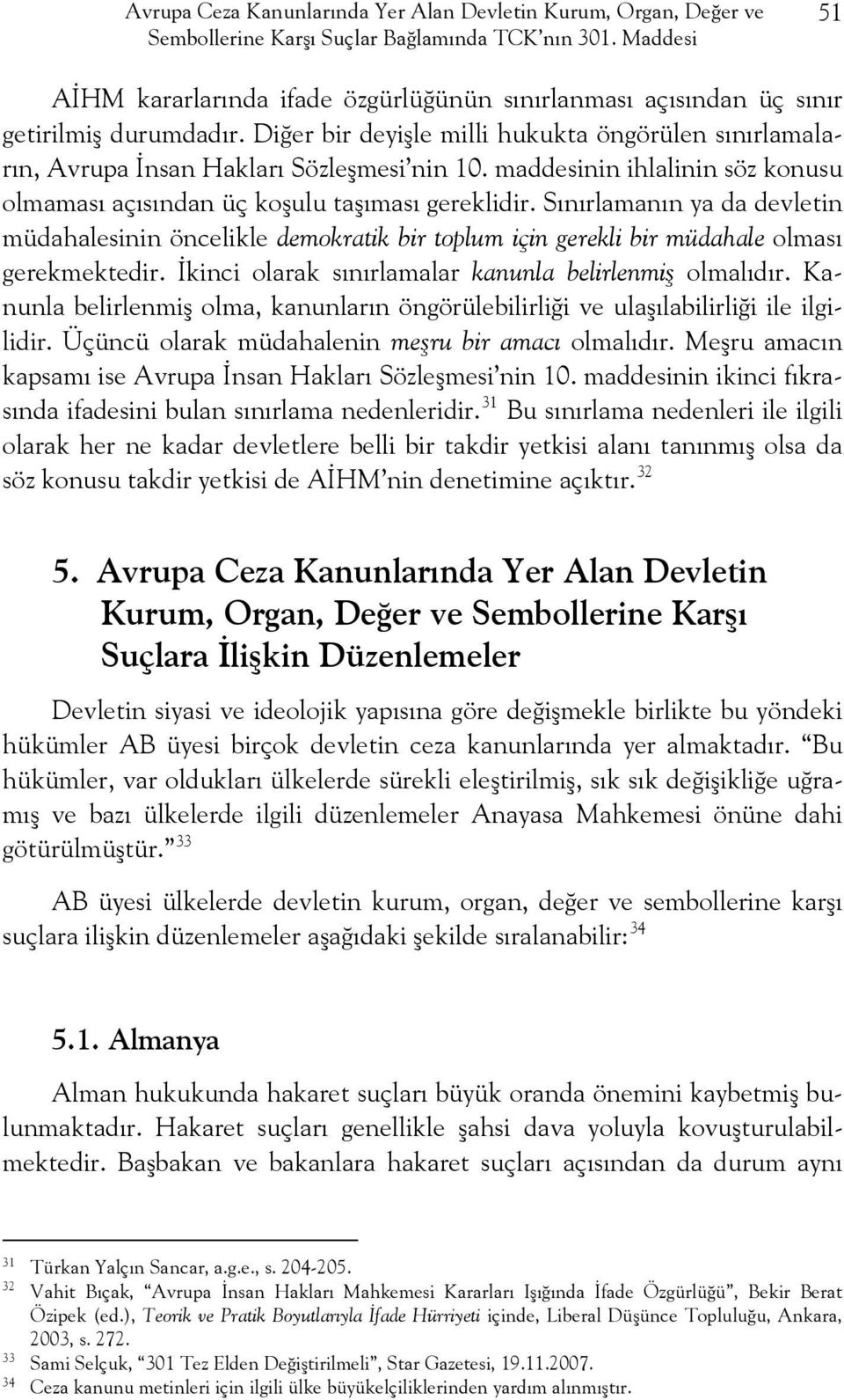 maddesinin ihlalinin söz konusu olmaması açısından üç koşulu taşıması gereklidir.