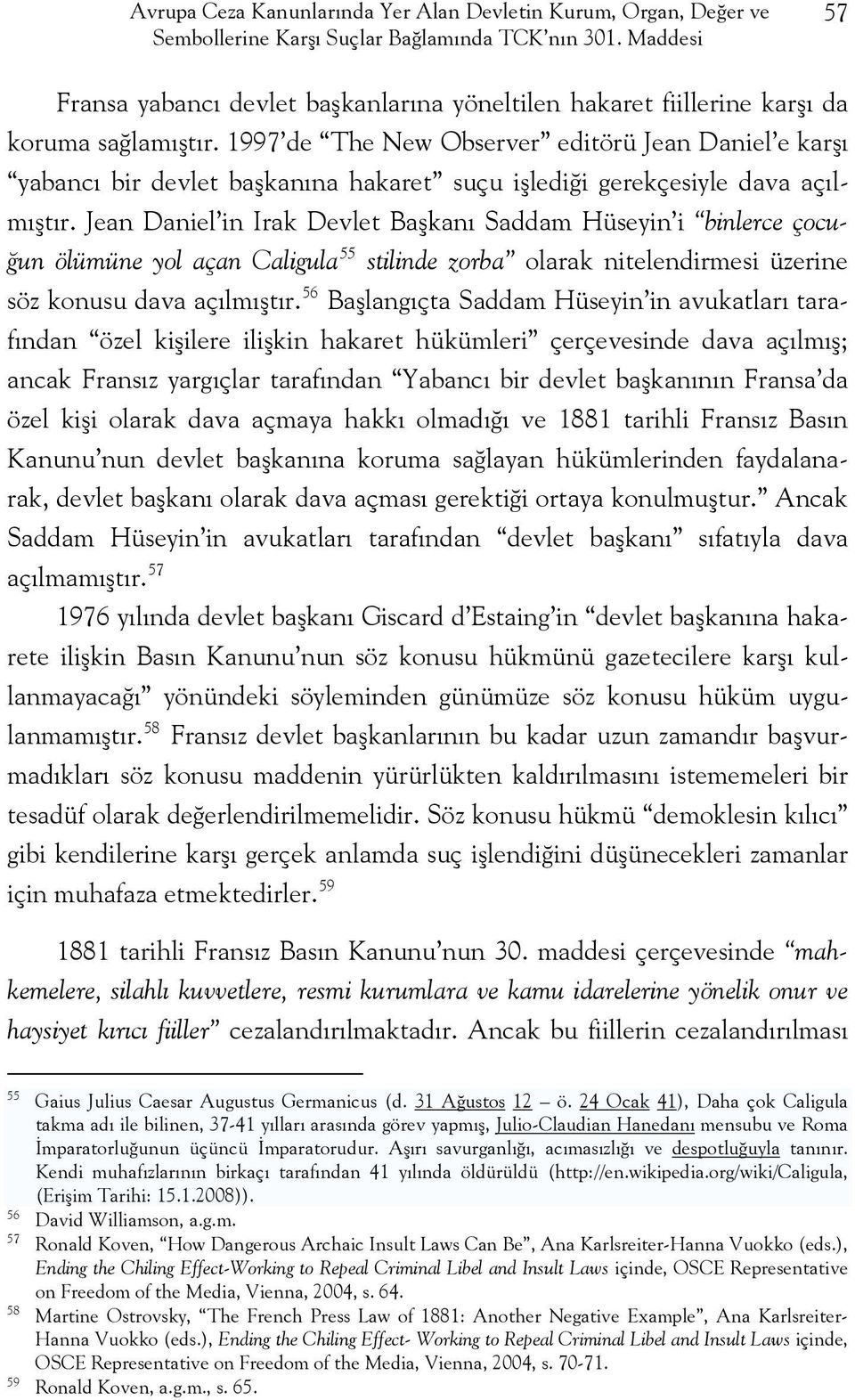 1997 de The New Observer editörü Jean Daniel e karşı yabancı bir devlet başkanına hakaret suçu işlediği gerekçesiyle dava açılmıştır.