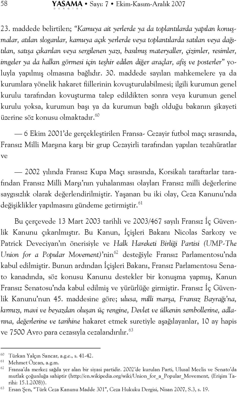 yazı, basılmış materyaller, çizimler, resimler, imgeler ya da halkın görmesi için teşhir edilen diğer araçlar, afiş ve posterler yoluyla yapılmış olmasına bağlıdır. 30.