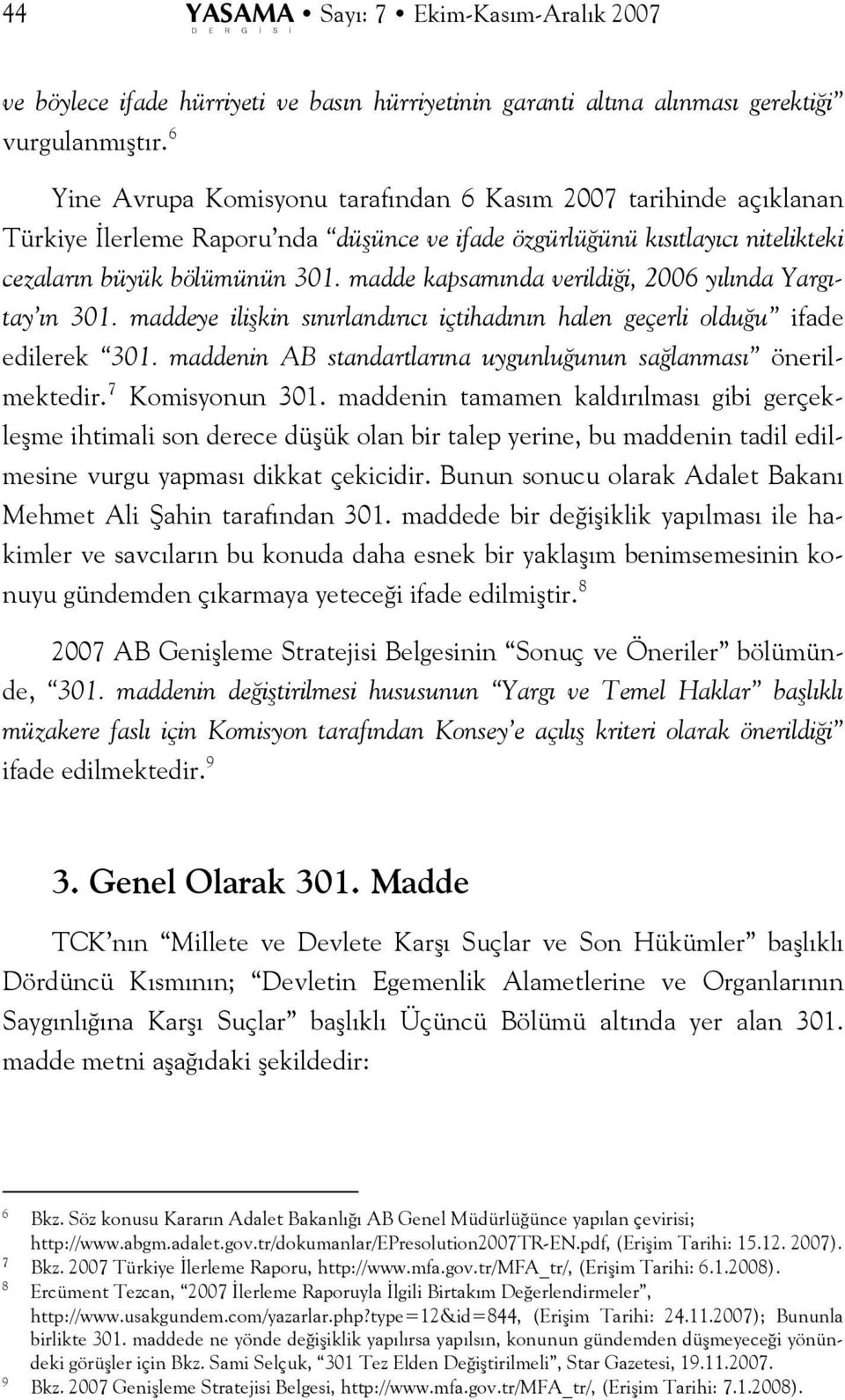 madde kapsamında verildiği, 2006 yılında Yargıtay ın 301. maddeye ilişkin sınırlandırıcı içtihadının halen geçerli olduğu ifade edilerek 301.