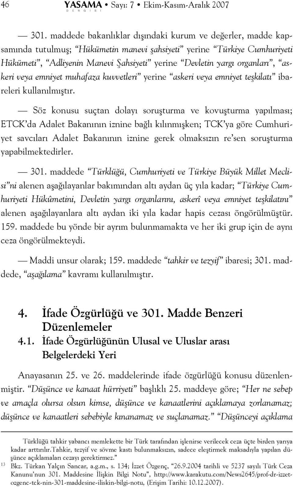 askeri veya emniyet muhafaza kuvvetleri yerine askeri veya emniyet teşkilatı ibareleri kullanılmıştır.