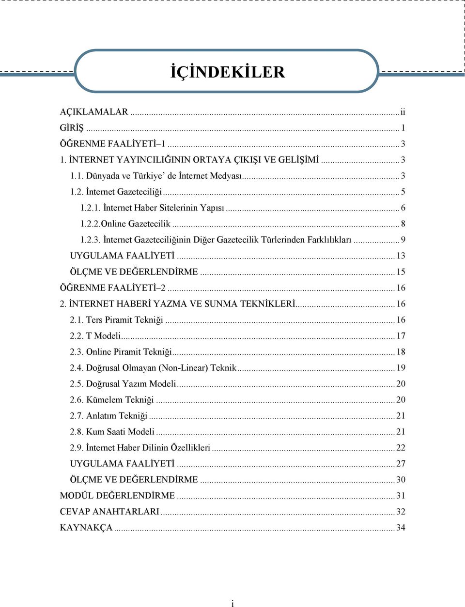 ..15 ÖĞRENME FAALİYETİ 2...16 2. İNTERNET HABERİ YAZMA VE SUNMA TEKNİKLERİ...16 2.1. Ters Piramit Tekniği...16 2.2. T Modeli...17 2.3. Online Piramit Tekniği...18 2.4.