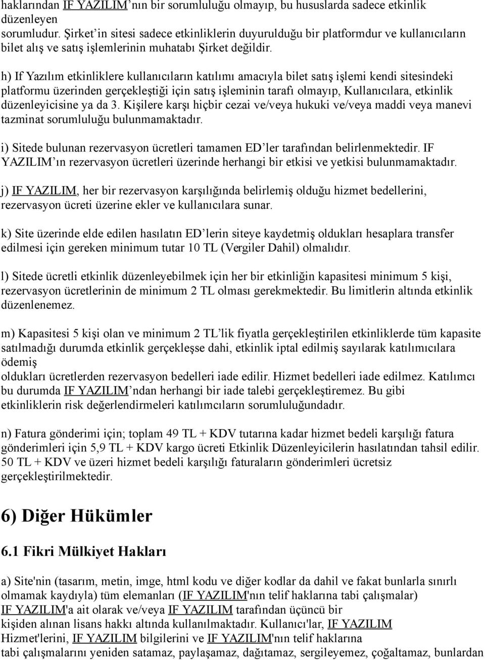 h) If Yazılım etkinliklere kullanıcıların katılımı amacıyla bilet satış işlemi kendi sitesindeki platformu üzerinden gerçekleştiği için satış işleminin tarafı olmayıp, Kullanıcılara, etkinlik