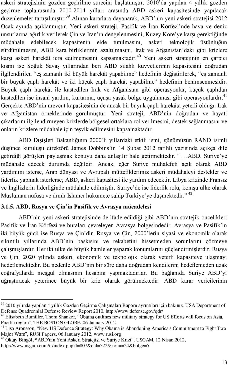 39 Alınan kararlara dayanarak, ABD nin yeni askeri stratejisi 2012 Ocak ayında açıklanmıştır.