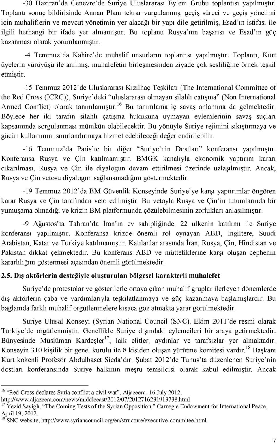 herhangi bir ifade yer almamıştır. Bu toplantı Rusya nın başarısı ve Esad ın güç kazanması olarak yorumlanmıştır. -4 Temmuz da Kahire de muhalif unsurların toplantısı yapılmıştır.