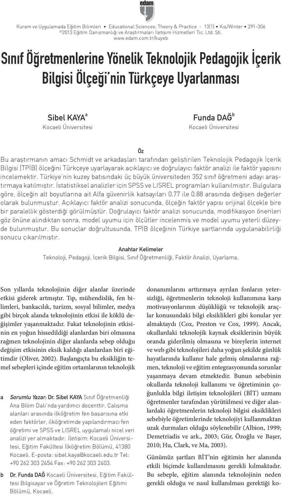 Schmidt ve arkadaşları tarafından geliştirilen Teknolojik Pedagojik İçerik Bilgisi (TPİB) ölçeğini Türkçeye uyarlayarak açıklayıcı ve doğrulayıcı faktör analizi ile faktör yapısını incelemektir.