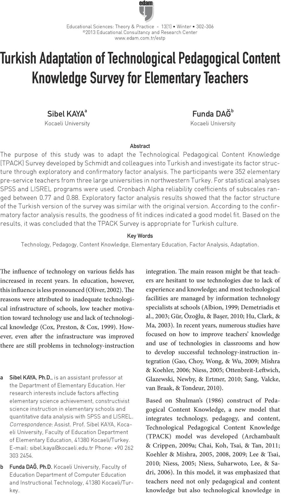 study was to adapt the Technological Pedagogical Content Knowledge (TPACK) Survey developed by Schmidt and colleagues into Turkish and investigate its factor structure through exploratory and