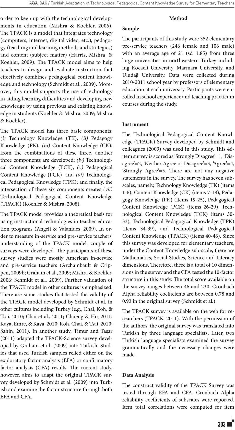 ), pedagogy (teaching and learning methods and strategies) and content (subject matter) (Harris, Mishra, & Koehler, 2009).